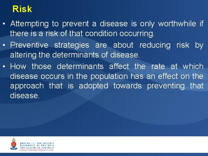 Risk • Attempting to prevent a disease is only worthwhile if there is a Risk • Attempting to prevent a disease is only worthwhile if there is a