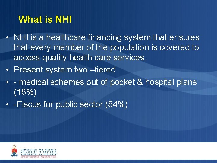 What is NHI • NHI is a healthcare financing system that ensures that every What is NHI • NHI is a healthcare financing system that ensures that every