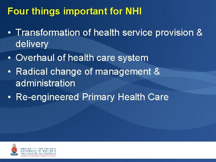 Four things important for NHI • Transformation of health service provision & delivery • Four things important for NHI • Transformation of health service provision & delivery •