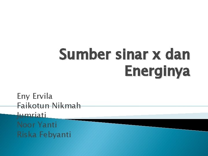 Sumber sinar x dan Energinya Eny Ervila Faikotun Nikmah Jumriati Noor Yanti Riska Febyanti