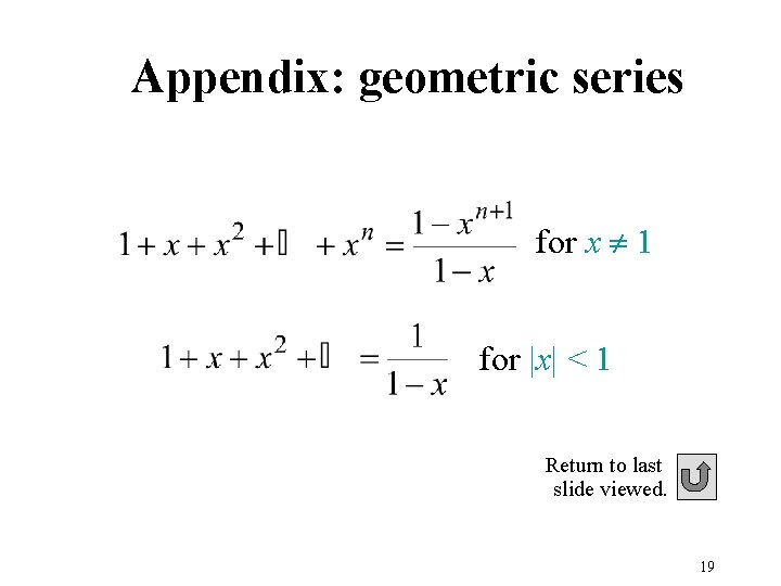 Appendix: geometric series for x ¹ 1 for |x| < 1 Return to last