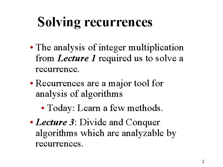 Solving recurrences • The analysis of integer multiplication from Lecture 1 required us to