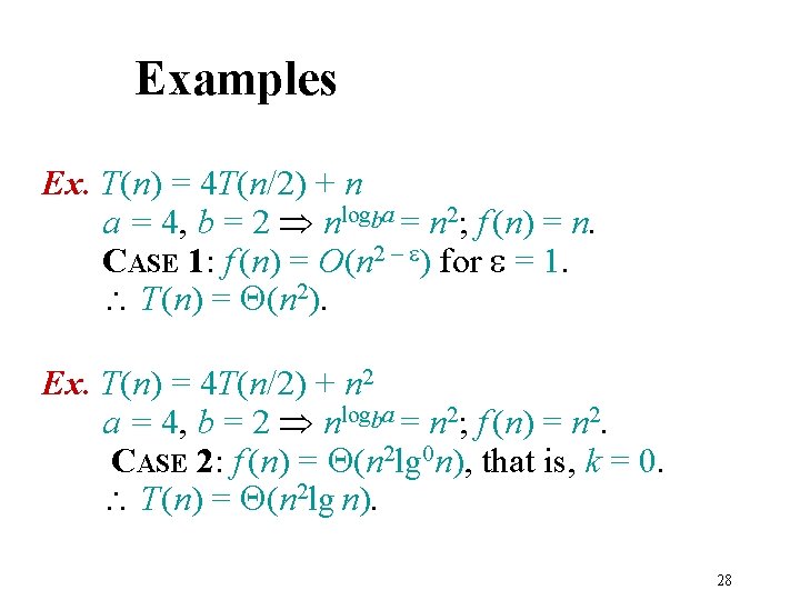 Examples Ex. T(n) = 4 T(n/2) + n a = 4, b = 2