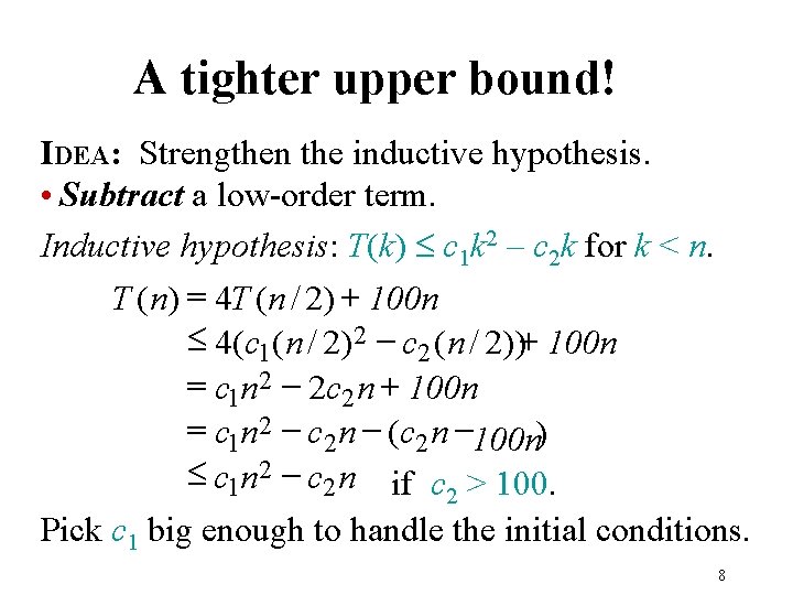 A tighter upper bound! IDEA: Strengthen the inductive hypothesis. • Subtract a low-order term.