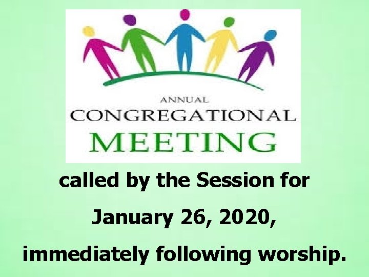 called by the Session for January 26, 2020, immediately following worship. 