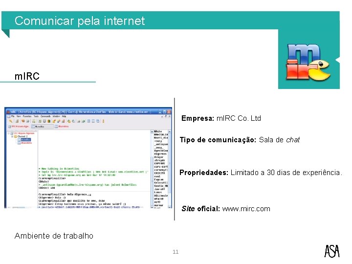 Comunicar pela internet m. IRC Empresa: m. IRC Co. Ltd Tipo de comunicação: Sala Comunicar pela internet m. IRC Empresa: m. IRC Co. Ltd Tipo de comunicação: Sala