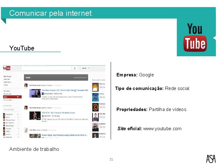 Comunicar pela internet You. Tube Empresa: Google Tipo de comunicação: Rede social Propriedades: Partilha Comunicar pela internet You. Tube Empresa: Google Tipo de comunicação: Rede social Propriedades: Partilha