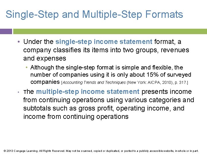 Single-Step and Multiple-Step Formats • Under the single-step income statement format, a company classifies