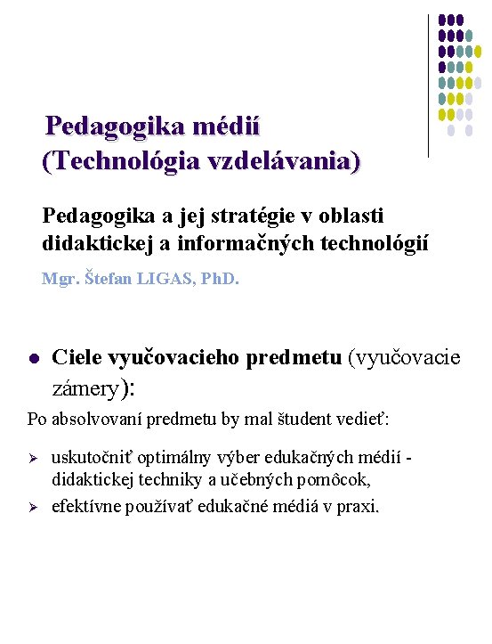 Pedagogika médií (Technológia vzdelávania) Pedagogika a jej stratégie v oblasti didaktickej a informačných technológií