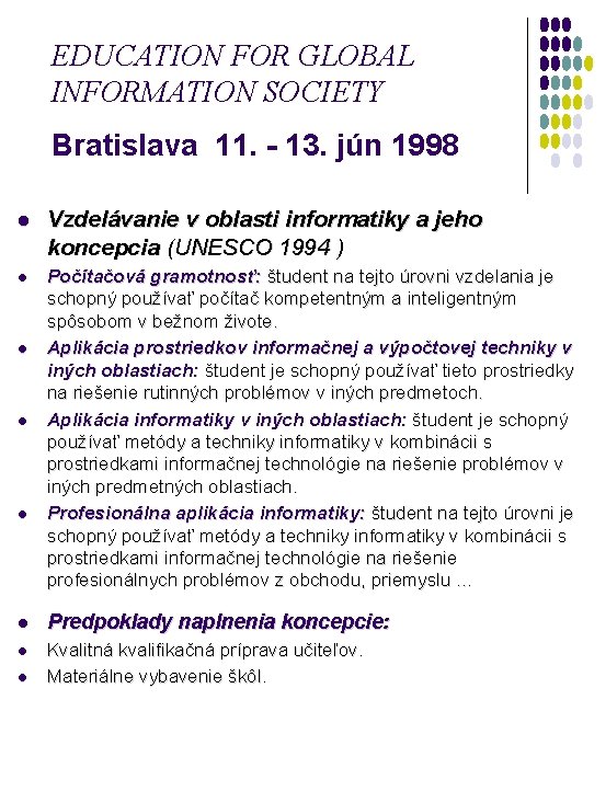 EDUCATION FOR GLOBAL INFORMATION SOCIETY Bratislava 11. - 13. jún 1998 l Vzdelávanie v