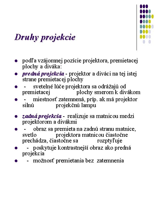 Druhy projekcie l l l l podľa vzájomnej pozície projektora, premietacej plochy a diváka: