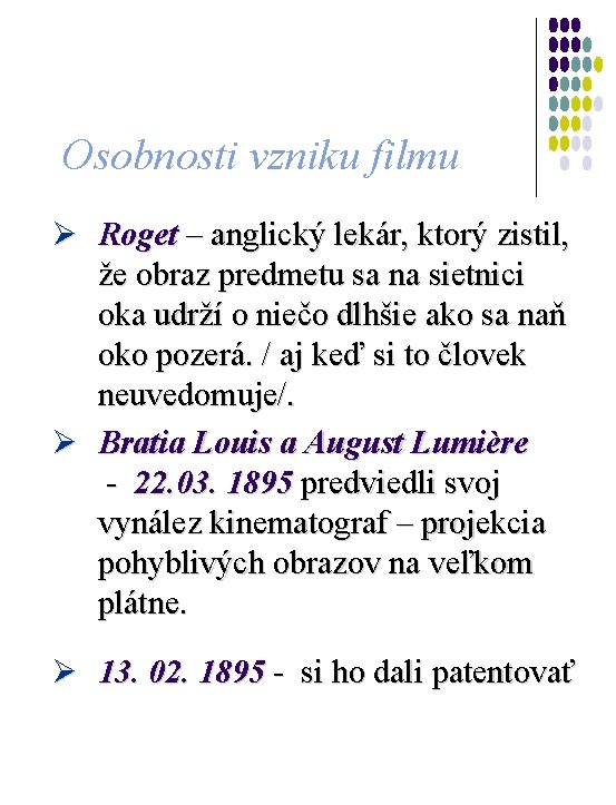 Osobnosti vzniku filmu Ø Roget – anglický lekár, ktorý zistil, že obraz predmetu sa