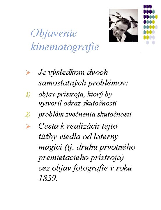 Objavenie kinematografie Ø Je výsledkom dvoch samostatných problémov: 1) objav prístroja, ktorý by vytvoril