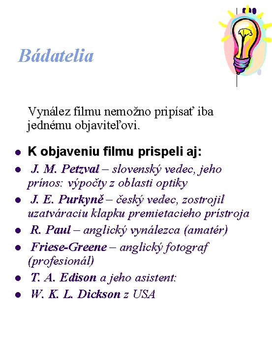 Bádatelia Vynález filmu nemožno pripísať iba jednému objaviteľovi. l l l l K objaveniu