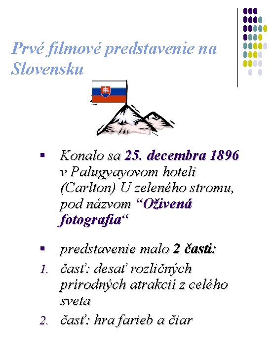Prvé filmové predstavenie na Slovensku § Konalo sa 25. decembra 1896 v Palugyayovom hoteli