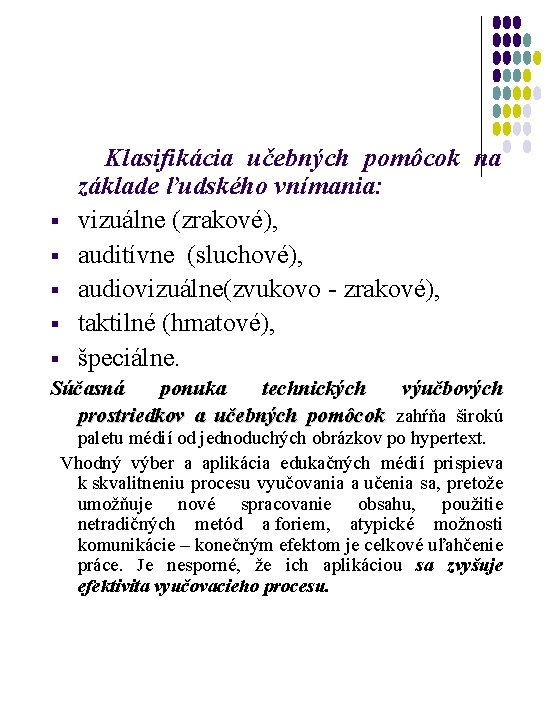  Klasifikácia učebných pomôcok na základe ľudského vnímania: § vizuálne (zrakové), § auditívne (sluchové),