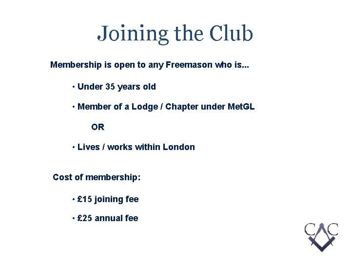 Joining the Club Membership is open to any Freemason who is. . . •