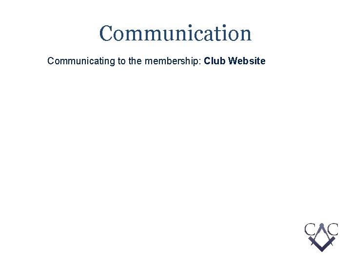 Communication Communicating to the membership: Club Website 