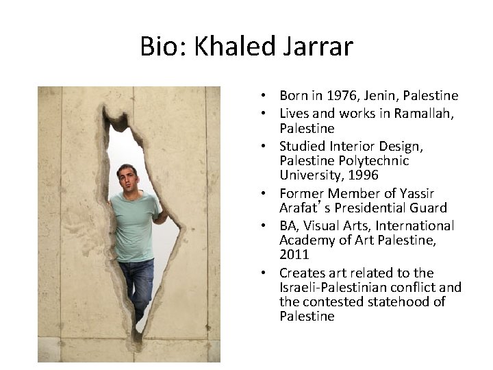 Bio: Khaled Jarrar • Born in 1976, Jenin, Palestine • Lives and works in