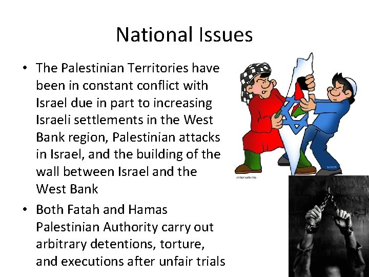 National Issues • The Palestinian Territories have been in constant conflict with Israel due