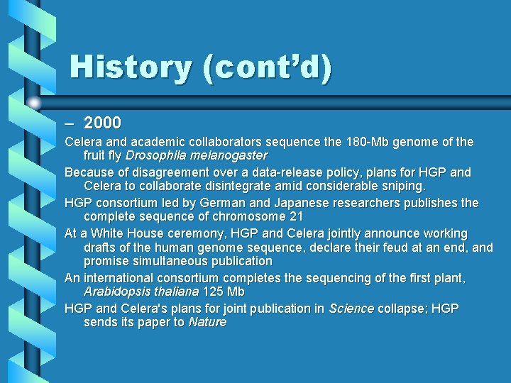 History (cont’d) – 2000 Celera and academic collaborators sequence the 180 -Mb genome of