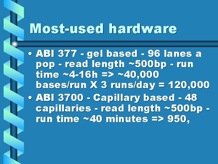 Most-used hardware • ABI 377 - gel based - 96 lanes a pop - Most-used hardware • ABI 377 - gel based - 96 lanes a pop -