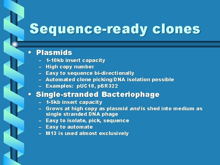 Sequence-ready clones • Plasmids – – – 1 -10 kb insert capacity High copy