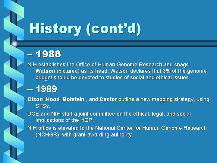 History (cont’d) – 1988 NIH establishes the Office of Human Genome Research and snags History (cont’d) – 1988 NIH establishes the Office of Human Genome Research and snags