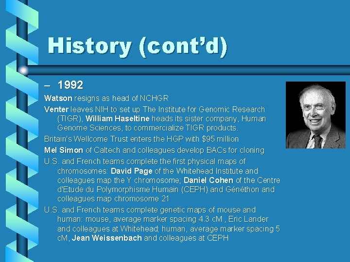 History (cont’d) – 1992 Watson resigns as head of NCHGR Venter leaves NIH to