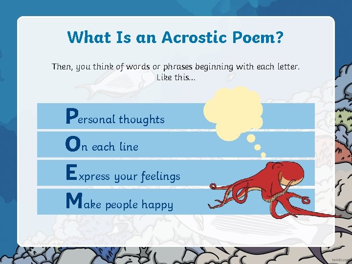What Is an Acrostic Poem? Then, you think of words or phrases beginning with