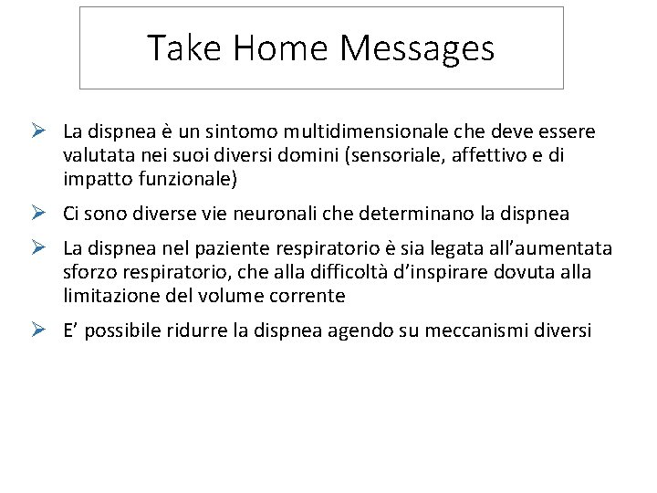 Take Home Messages Ø La dispnea è un sintomo multidimensionale che deve essere valutata