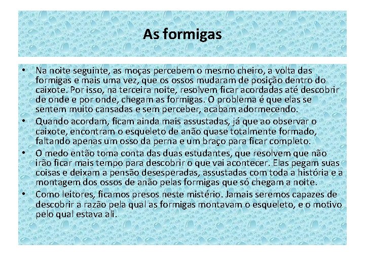 As formigas • Na noite seguinte, as moças percebem o mesmo cheiro, a volta