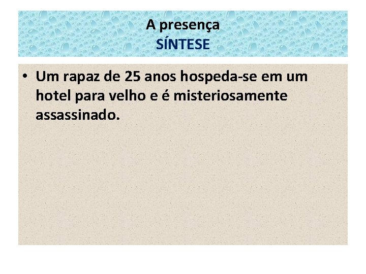 A presença SÍNTESE • Um rapaz de 25 anos hospeda-se em um hotel para