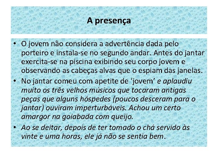 A presença • O jovem não considera a advertência dada pelo porteiro e instala-se