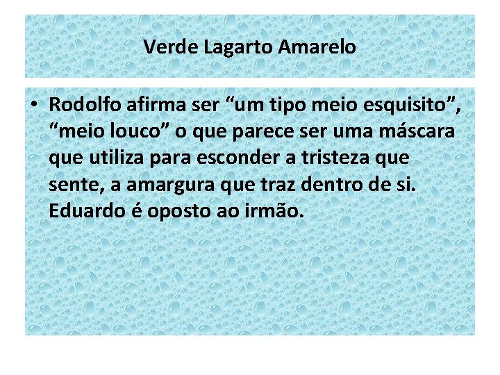 Verde Lagarto Amarelo • Rodolfo afirma ser “um tipo meio esquisito”, “meio louco” o