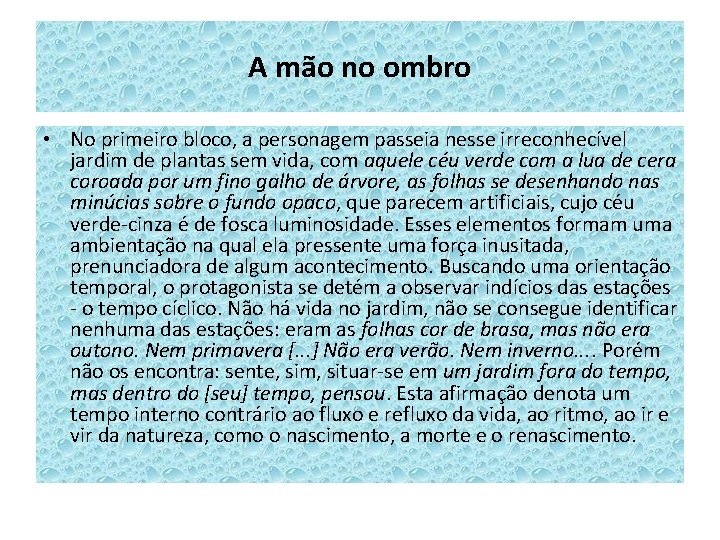 A mão no ombro • No primeiro bloco, a personagem passeia nesse irreconhecível jardim A mão no ombro • No primeiro bloco, a personagem passeia nesse irreconhecível jardim