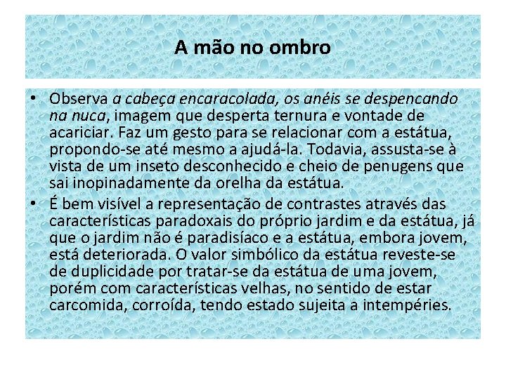 A mão no ombro • Observa a cabeça encaracolada, os anéis se despencando na