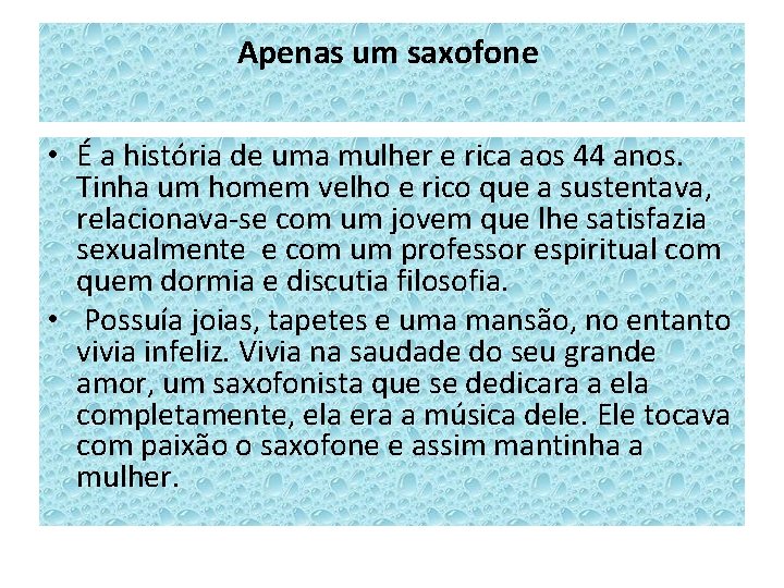 Apenas um saxofone • É a história de uma mulher e rica aos 44