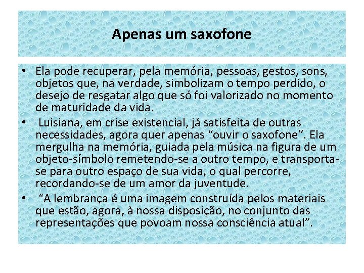 Apenas um saxofone • Ela pode recuperar, pela memória, pessoas, gestos, sons, objetos que,