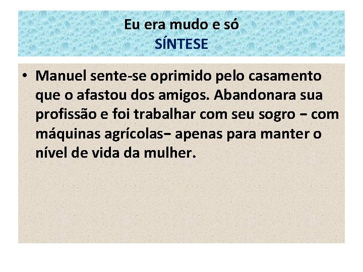 Eu era mudo e só SÍNTESE • Manuel sente-se oprimido pelo casamento que o