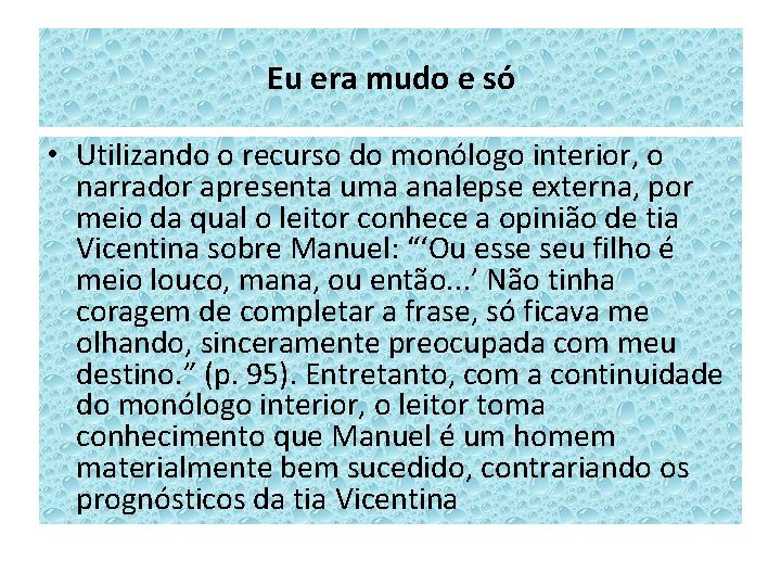 Eu era mudo e só • Utilizando o recurso do monólogo interior, o narrador