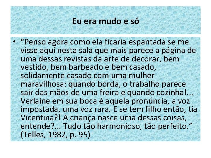 Eu era mudo e só • “Penso agora como ela ficaria espantada se me