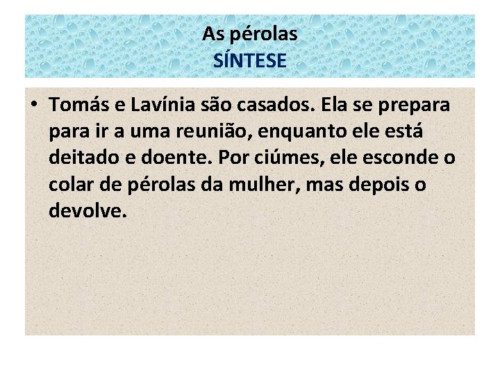 As pérolas SÍNTESE • Tomás e Lavínia são casados. Ela se prepara ir a