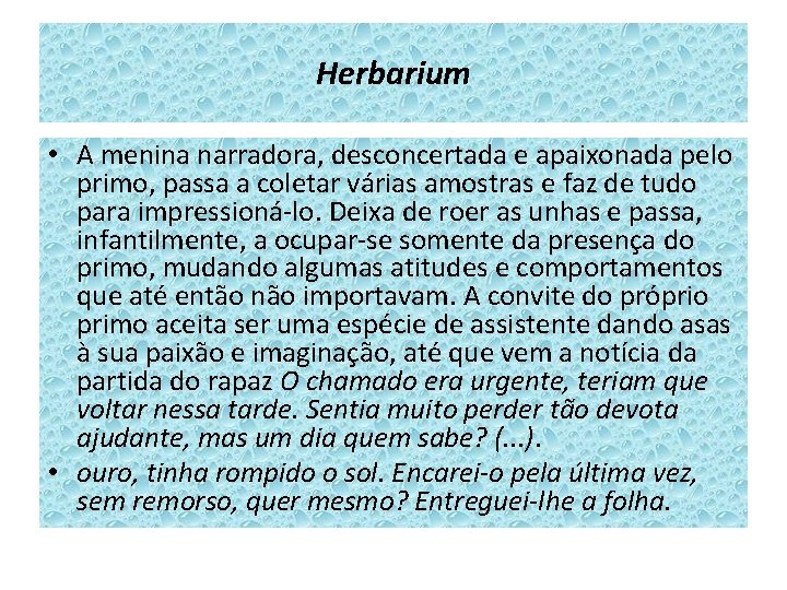 Herbarium • A menina narradora, desconcertada e apaixonada pelo primo, passa a coletar várias Herbarium • A menina narradora, desconcertada e apaixonada pelo primo, passa a coletar várias