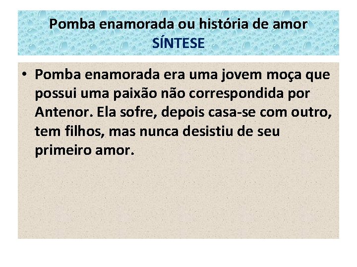 Pomba enamorada ou história de amor SÍNTESE • Pomba enamorada era uma jovem moça