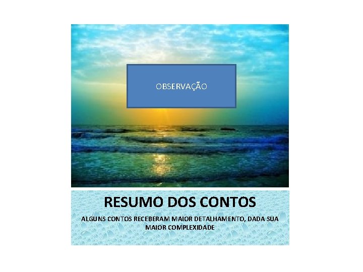 OBSERVAÇÃO RESUMO DOS CONTOS ALGUNS CONTOS RECEBERAM MAIOR DETALHAMENTO, DADA SUA MAIOR COMPLEXIDADE 