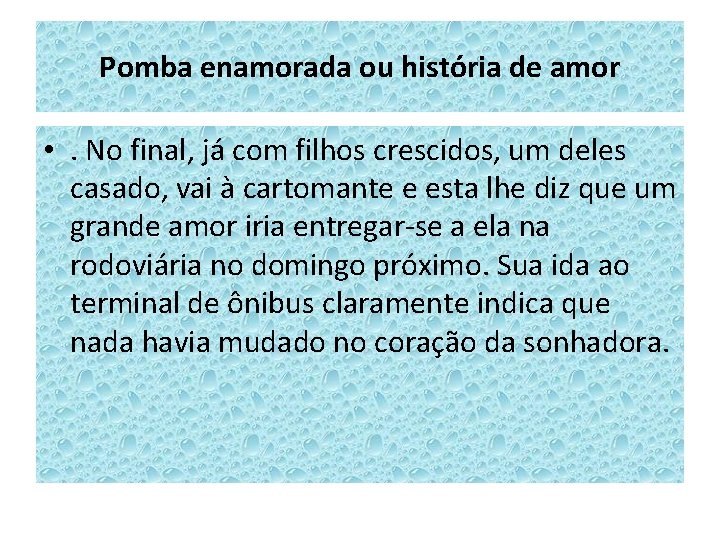 Pomba enamorada ou história de amor • . No final, já com filhos crescidos,