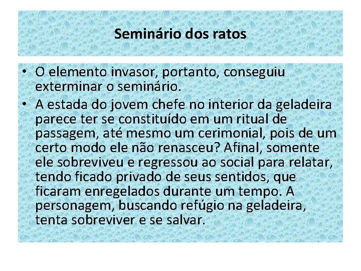 Seminário dos ratos • O elemento invasor, portanto, conseguiu exterminar o seminário. • A