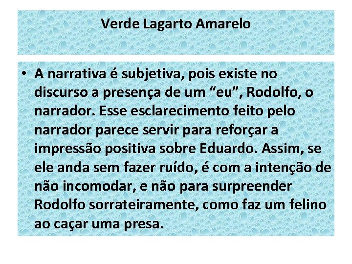 Verde Lagarto Amarelo • A narrativa é subjetiva, pois existe no discurso a presença Verde Lagarto Amarelo • A narrativa é subjetiva, pois existe no discurso a presença