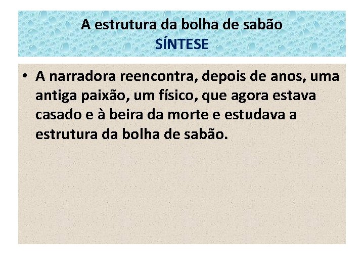 A estrutura da bolha de sabão SÍNTESE • A narradora reencontra, depois de anos,